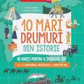 Copertă produs 10 mari drumuri din istorie. 10 hărți pentru a &icirc;nțelege tot de la Drumul Mătăsii la Route 66 - gallery small 