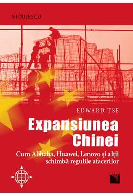Copertă produs Expansiunea Chinei. Cum Alibaba, Huawei, Lenovo şi alţii schimbă regulile afacerilor