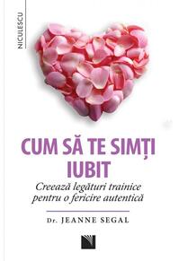Copertă produs Cum să te simţi iubit. Creează legături trainice pentru o fericire autentică