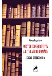 Copertă produs O istorie descriptivă a literaturii române. Epoca premodernă
