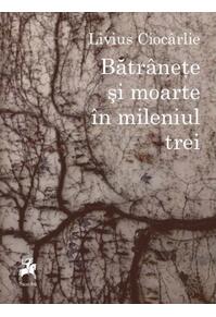 Copertă produs Bătr&acirc;nețe și moarte &icirc;n mileniul trei