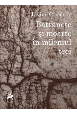 Copertă produs Bătr&acirc;nețe și moarte &icirc;n mileniul trei