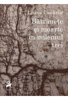 Copertă produs Bătr&acirc;nețe și moarte &icirc;n mileniul trei