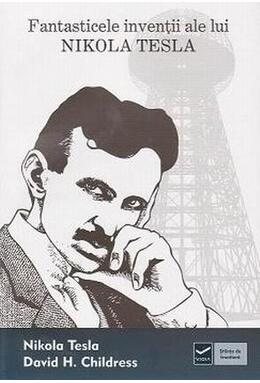 Copertă produs Fantasticele invenţii ale lui Nikola Tesla