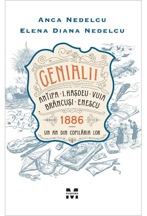Copertă produs Genialii. Antipa, I. Hașdeu, Vuia, Br&acirc;ncuși, Enescu. 1886 - Un an din copilăria lor
