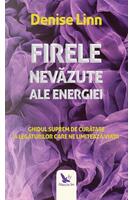 Firele nevăzute ale energiei. Ghidul suprem de curățare a legăturilor care ne limitează viața