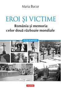 Copertă produs Eroi și victime. România și memoria celor două războaie mondiale