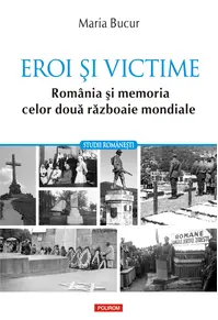 Eroi și victime. România și memoria celor două războaie mondiale