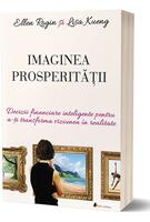 Imaginea prosperității. Decizii financiare inteligente pentru a-ți transforma viziunea &icirc;n realitate