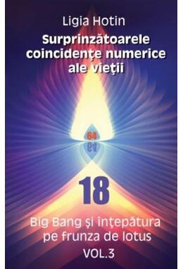 Copertă produs Surprinzătoarele coincidențe numerice ale vieții. Big Bang și &icirc;nțepătura pe frunza de lotus (Vol.3)