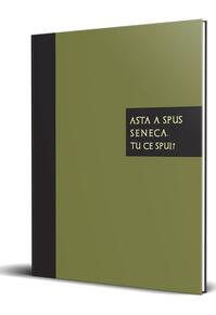 Copertă produs Asta a spus Seneca. Tu ce spui?
