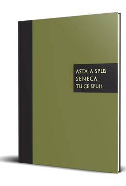 Copertă produs Asta a spus Seneca. Tu ce spui?