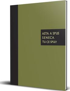 Asta a spus Seneca. Tu ce spui?
