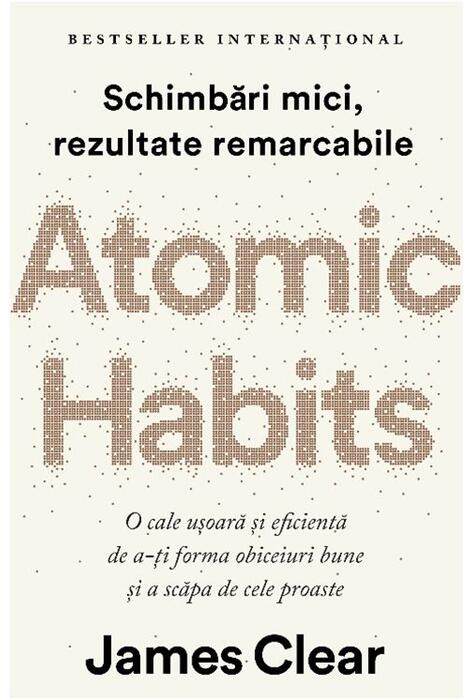 Copertă produs Atomic Habits. O cale ușoară și eficientă de a-ți forma obiceiuri bune și a scăpa de cele proaste