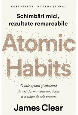 Copertă produs Atomic Habits. O cale ușoară și eficientă de a-ți forma obiceiuri bune și a scăpa de cele proaste