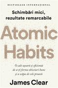 Atomic Habits. O cale ușoară și eficientă de a-ți forma obiceiuri bune și a scăpa de cele proaste