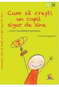 Copertă produs Cum să crești un copil sigur de sine ... și să-i consolidezi autostima