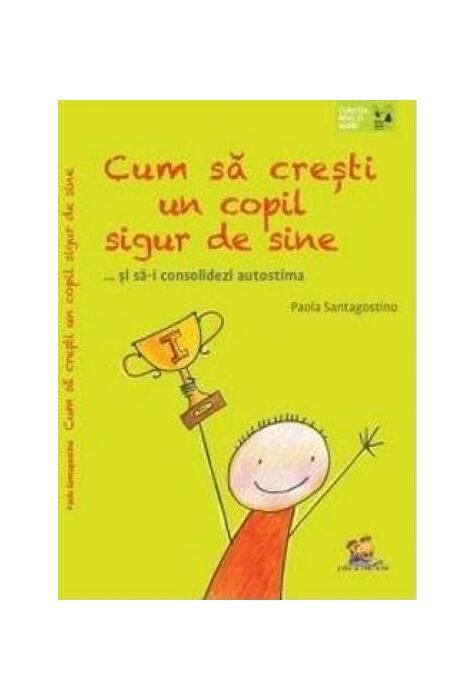 Copertă produs Cum să crești un copil sigur de sine ... și să-i consolidezi autostima