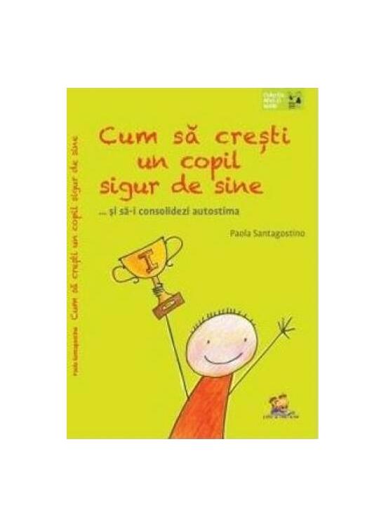 Copertă produs Cum să crești un copil sigur de sine ... și să-i consolidezi autostima - gallery big 1