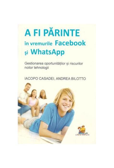 Copertă produs A fi părinte &icirc;n vremurile Facebook și WhatsApp. Gestionarea oportunităților și riscurilor noilor tehnologii