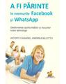 Copertă produs A fi părinte &icirc;n vremurile Facebook și WhatsApp. Gestionarea oportunităților și riscurilor noilor tehnologii - thumb 1