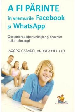 Copertă produs A fi părinte &icirc;n vremurile Facebook și WhatsApp. Gestionarea oportunităților și riscurilor noilor tehnologii