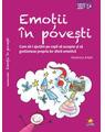 Copertă produs Emoții &icirc;n povești. Cum să-i ajutăm pe copii să accepte și să gestioneze propria lor sferă emotivă - thumb 1