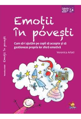 Copertă produs Emoții &icirc;n povești. Cum să-i ajutăm pe copii să accepte și să gestioneze propria lor sferă emotivă