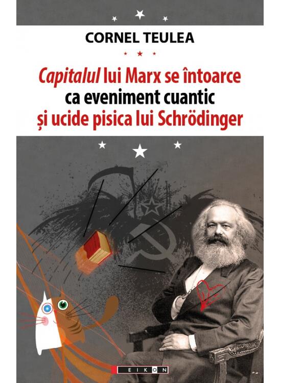 Copertă produs Capitalul lui Marx se &icirc;ntoarce ca eveniment cuantic și ucide pisica lui Schrӧdinger (ediție bilingvă rom&acirc;no-engleză) - gallery big 1