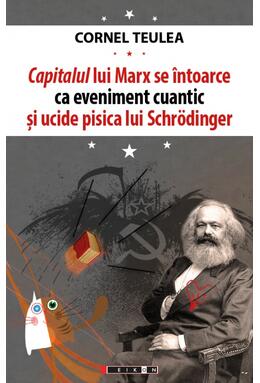 Copertă produs Capitalul lui Marx se &icirc;ntoarce ca eveniment cuantic și ucide pisica lui Schrӧdinger (ediție bilingvă rom&acirc;no-engleză)