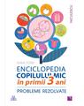 Copertă produs Enciclopedia copilului mic &icirc;n primii 3 ani. Probleme rezolvate - thumb 1