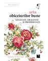 Copertă produs Arta obiceiurilor bune. Sănătate, dragoste și prosperitate - thumb 1