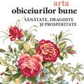Copertă produs Arta obiceiurilor bune. Sănătate, dragoste și prosperitate - gallery small 