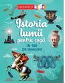 Copertă produs Istoria lumii pentru copii &icirc;n 100 de imagini - thumb 1