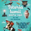 Copertă produs Istoria lumii pentru copii &icirc;n 100 de imagini - gallery small 