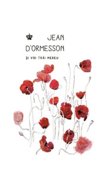 Poze Si voi trai mereu - Paperback brosat - Jean D’Ormesson - Baroque Books & Arts cartepedia.ro