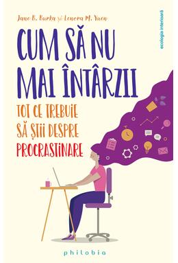 Copertă produs Cum să nu mai &icirc;nt&acirc;rzii. Tot ce trebuie să știi despre Procrastinare