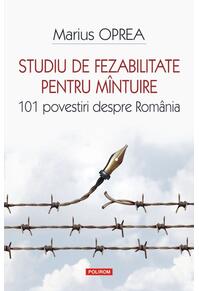 Copertă produs Studiu de fezabilitate pentru m&icirc;ntuire. 101 povestiri despre Rom&acirc;nia