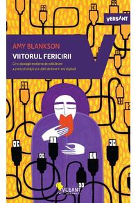 Copertă produs Viitorul fericirii. Cinci strategii moderne de echilibrare a productivității și a stării de bine în era digitală