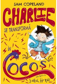 Copertă produs Charlie se transformă în cocoș (Vol. 1)