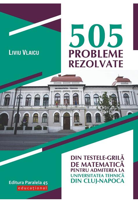 Copertă produs 505 probleme rezolvate din testele-grilă de matematică pentru admiterea la Universitatea Tehnică din Cluj-Napoca