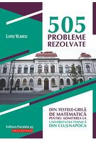 505 probleme rezolvate din testele-grilă de matematică pentru admiterea la Universitatea Tehnică din Cluj-Napoca