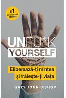 Copertă produs Unfu*k Yourself. Eliberează-ți mintea și trăiește-ți viața