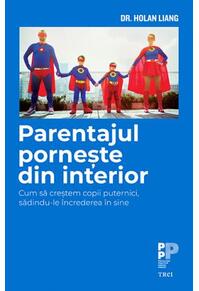 Copertă produs Parentajul pornește din interior. Cum să creștem copii puternici, sădindu-le &icirc;ncrederea &icirc;n sine