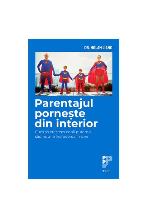 Copertă produs Parentajul pornește din interior. Cum să creștem copii puternici, sădindu-le &icirc;ncrederea &icirc;n sine
