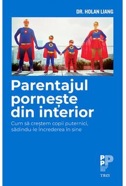 Copertă produs Parentajul pornește din interior. Cum să creștem copii puternici, sădindu-le &icirc;ncrederea &icirc;n sine