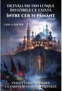 Copertă produs Dezvăluiri din lumile invizibile ce există între Cer și Pământ