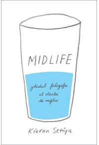 Copertă produs Midlife. Ghidul filozofic al crizei v&acirc;rstei de mijloc