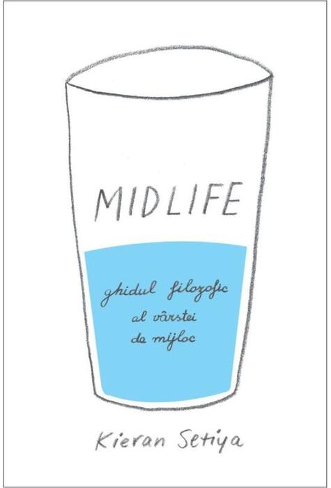Copertă produs Midlife. Ghidul filozofic al crizei v&acirc;rstei de mijloc