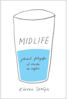 Copertă produs Midlife. Ghidul filozofic al crizei v&acirc;rstei de mijloc